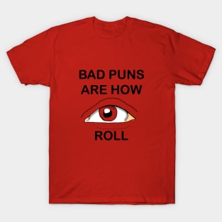 Bad puns are how EYE roll T-Shirt